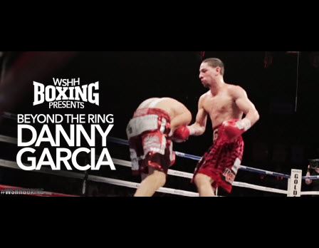WSHH Boxing Presents: Danny Garcia "Beyond The Ring" Episode 4 [Trailer]